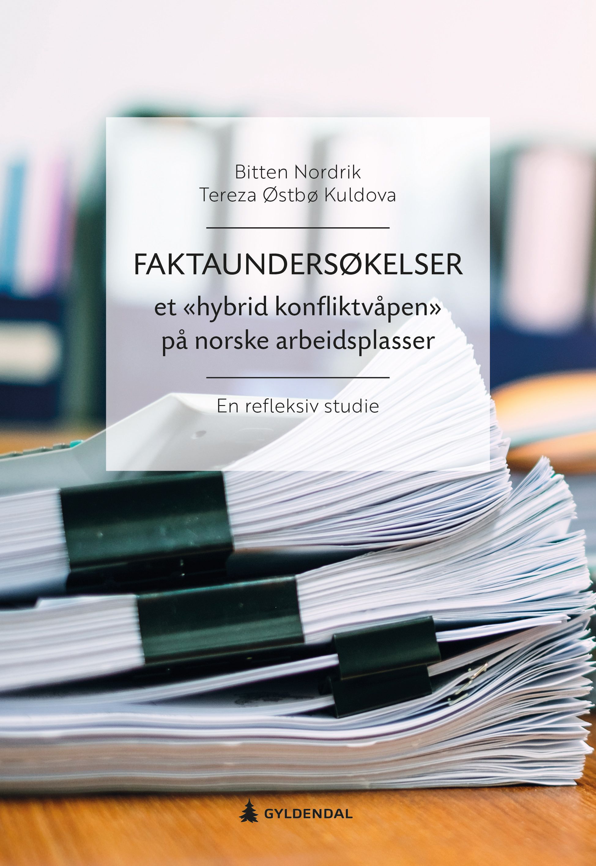 Faktaundersøkelser - et «hybrid konfliktvåpen» på norske arbeidsplasser : en refleksiv studie
