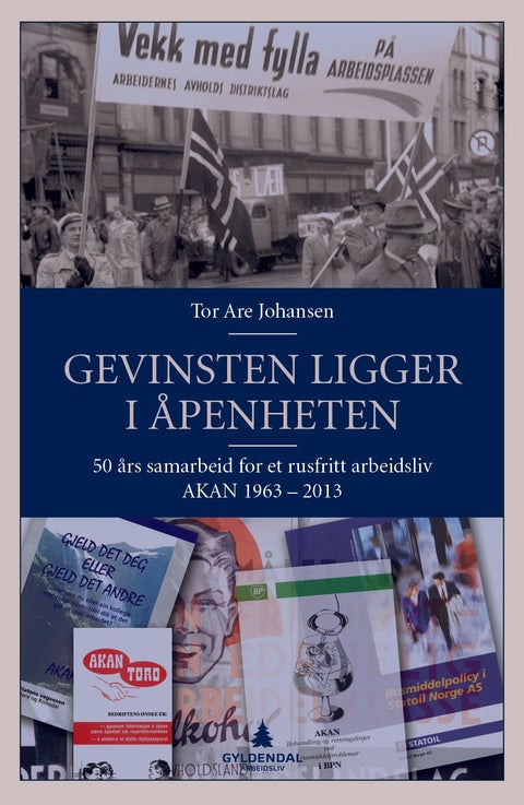 Gevinsten ligger i åpenheten - 50 års samarbeid for et rusfritt arbeidsliv : AKAN 1963-2013