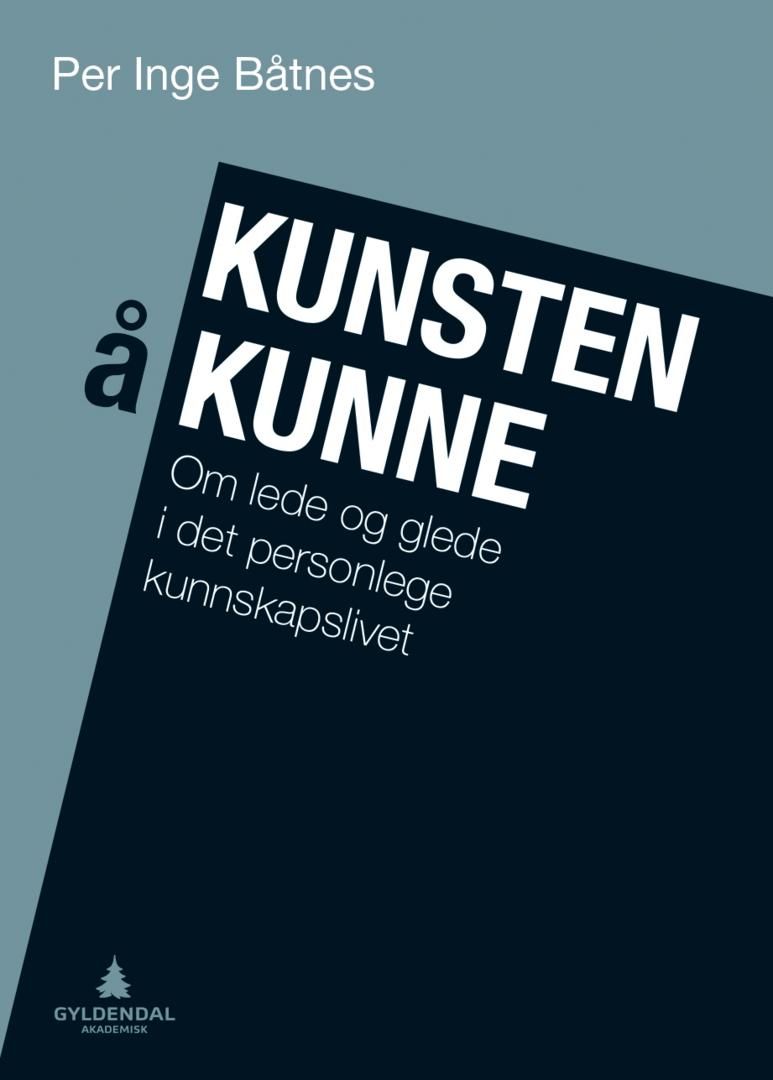 Kunsten å kunne - om lede og glede i det personlege kunnskapslivet
