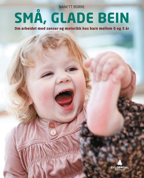 Små glade bein - om arbeidet med sanser og motorikk hos barn mellom 0 og 3 år