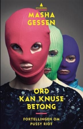 Ord kan knuse betong - historien om Pussy Riot