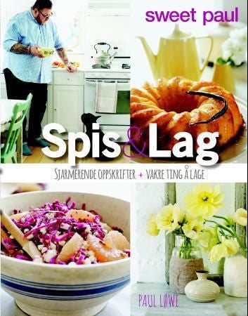 Spis & lag - sjarmerende oppskrifter + vakre ting å lage