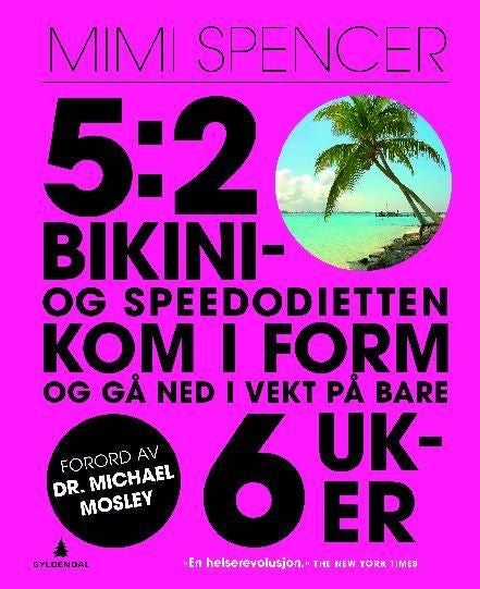 5:2 - bikini- og speedodietten - kom i form og gå ned i vekt - på bare 6 uker