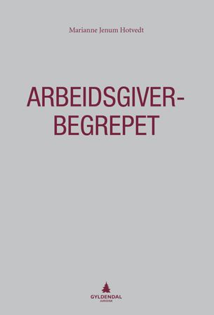 Arbeidsgiverbegrepet - en analyse av grunnlaget for arbeidsgiverplikter