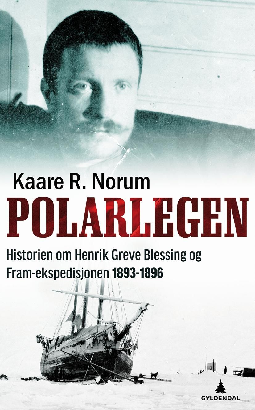 Polarlegen - historien om Henrik Greve Blessing og Fram-ekspedisjonen 1893-1896