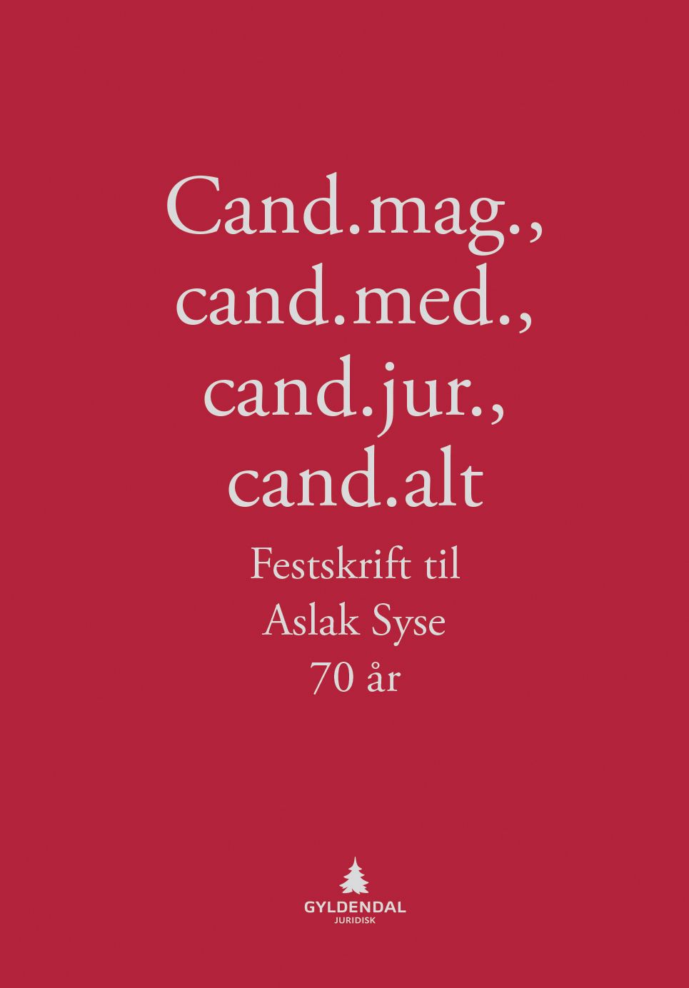Cand.mag., cand.med., cand.jur., cand.alt - festskrift til Aslak Syse 70 år