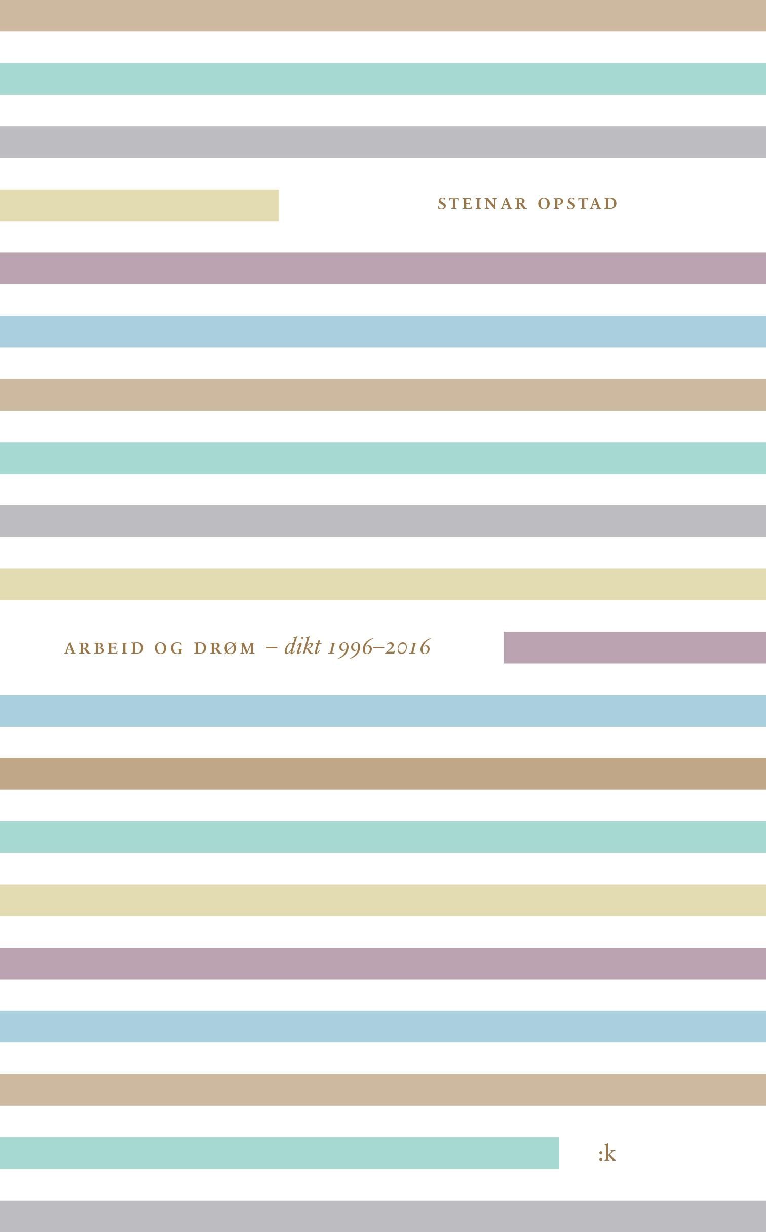Arbeid og drøm - dikt 1996-2016
