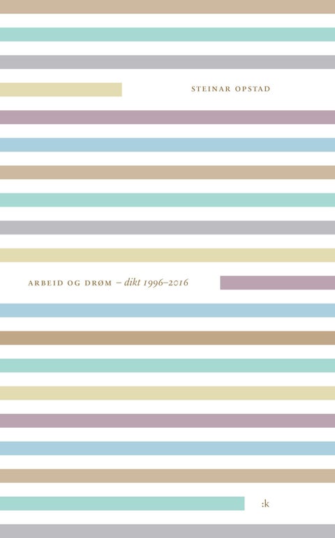 Arbeid og drøm - dikt 1996-2016