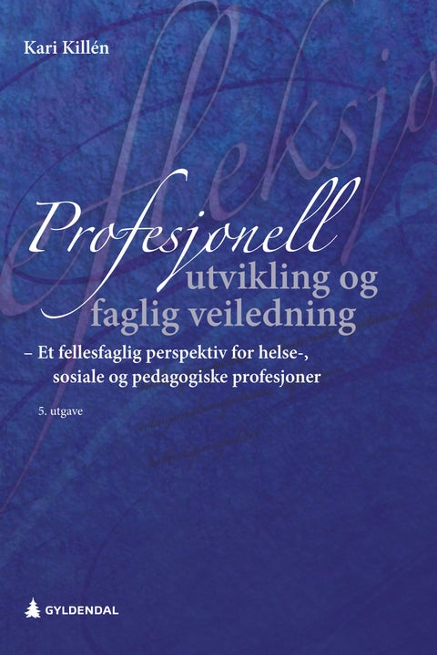 Profesjonell utvikling og faglig veiledning - et fellesfaglig perspektiv for helse-, sosiale og pedagogiske profesjoner : helhetsperspektiv, relasjonskompetanse, refleksjon, mentalisering, traumebevissthet