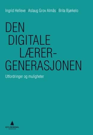 Den digitale lærergenerasjonen - utfordringer og muligheter