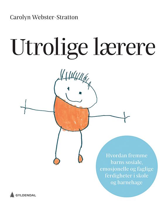 Utrolige lærere - hvordan fremme barns sosiale, emosjonelle og faglige ferdigheter i skole og barnehage