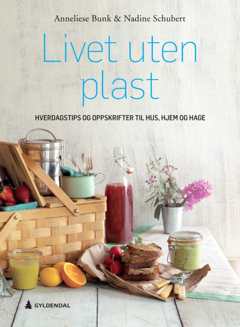 Livet uten plast - hverdagstips og oppskrifter til hus, hjem og hage