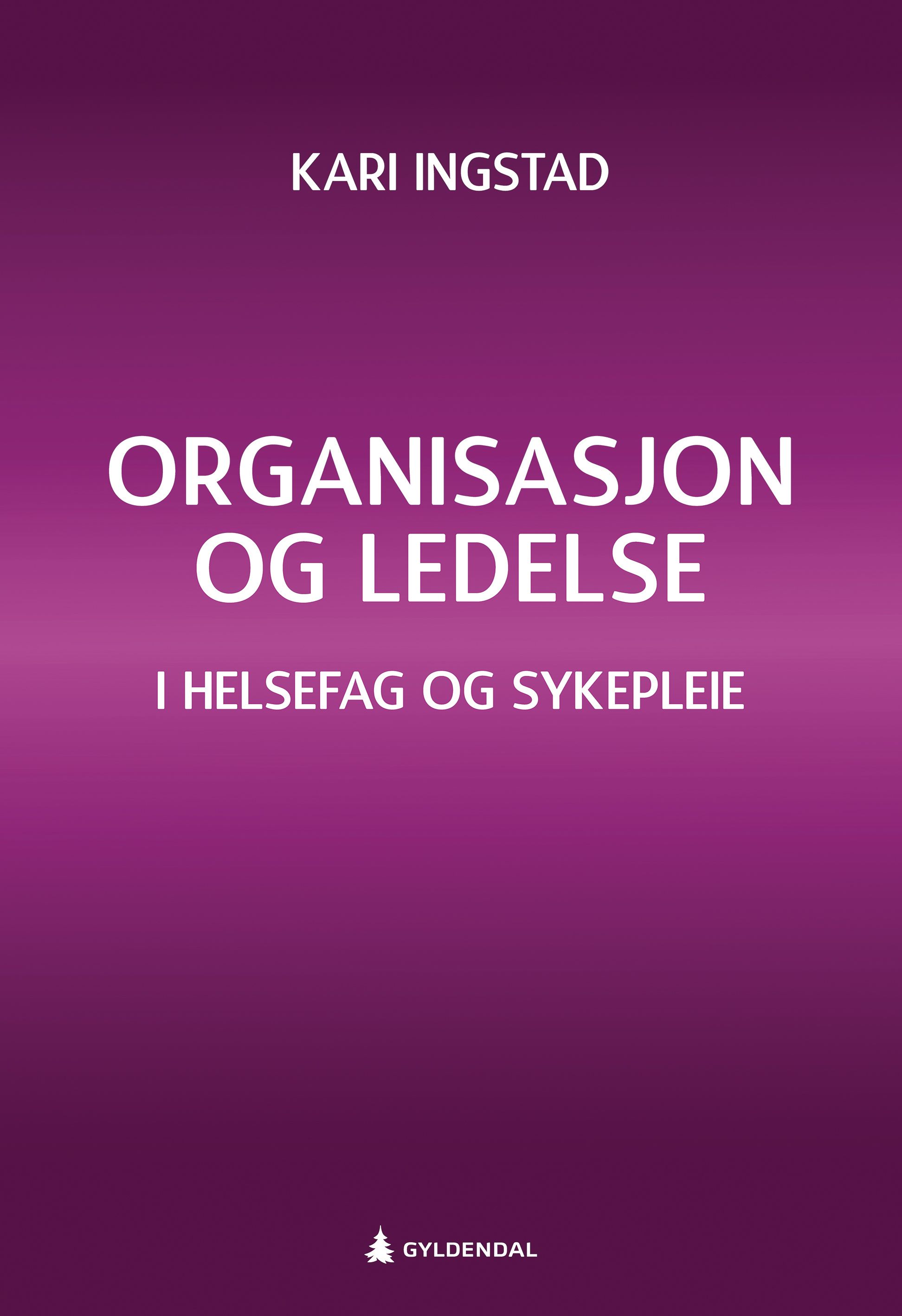 Organisasjon og ledelse - i helsefag og sykepleie