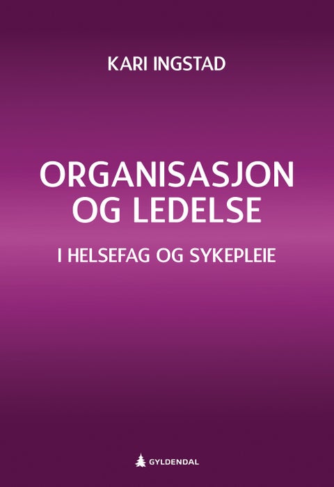 Organisasjon og ledelse - i helsefag og sykepleie