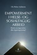 Empowerment i helse- og sosialfaglig arbeid - floskel, styringsverktøy eller frigjøringsstrategi?