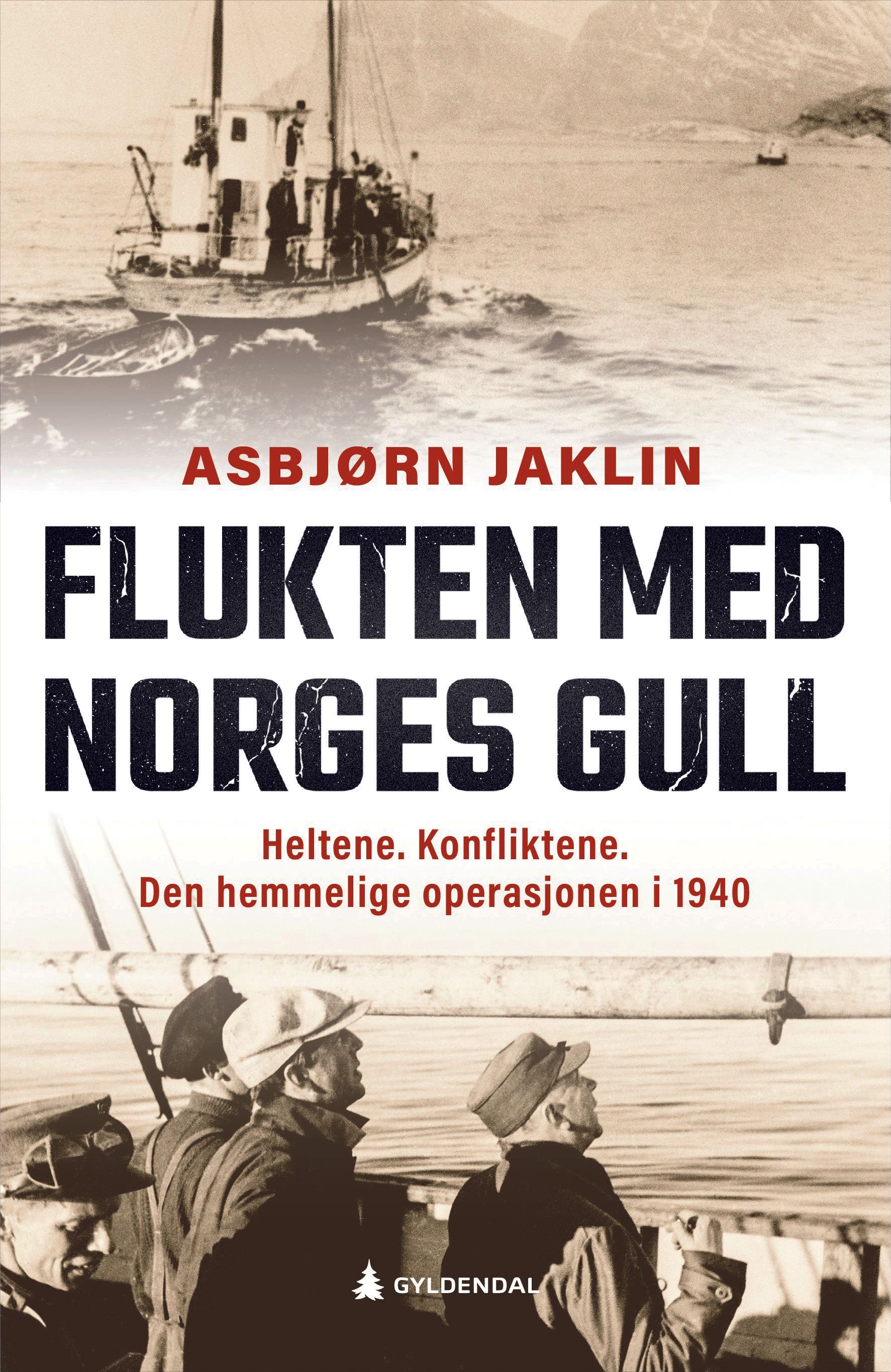 Flukten med Norges gull - heltene. Konfliktene. Den hemmelige operasjonen i 1940