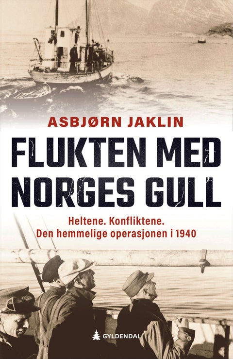 Flukten med Norges gull - heltene. Konfliktene. Den hemmelige operasjonen i 1940