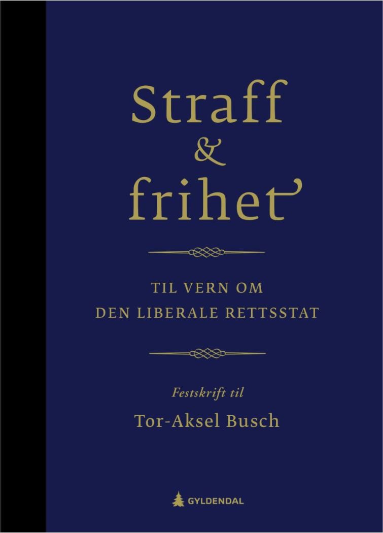 Straff og frihet - til vern om den liberale rettsstat : festskrift til Tor-Aksel Busch