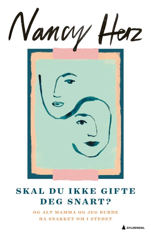 Skal du ikke gifte deg snart? - og alt mamma og jeg burde ha snakket om i stedet