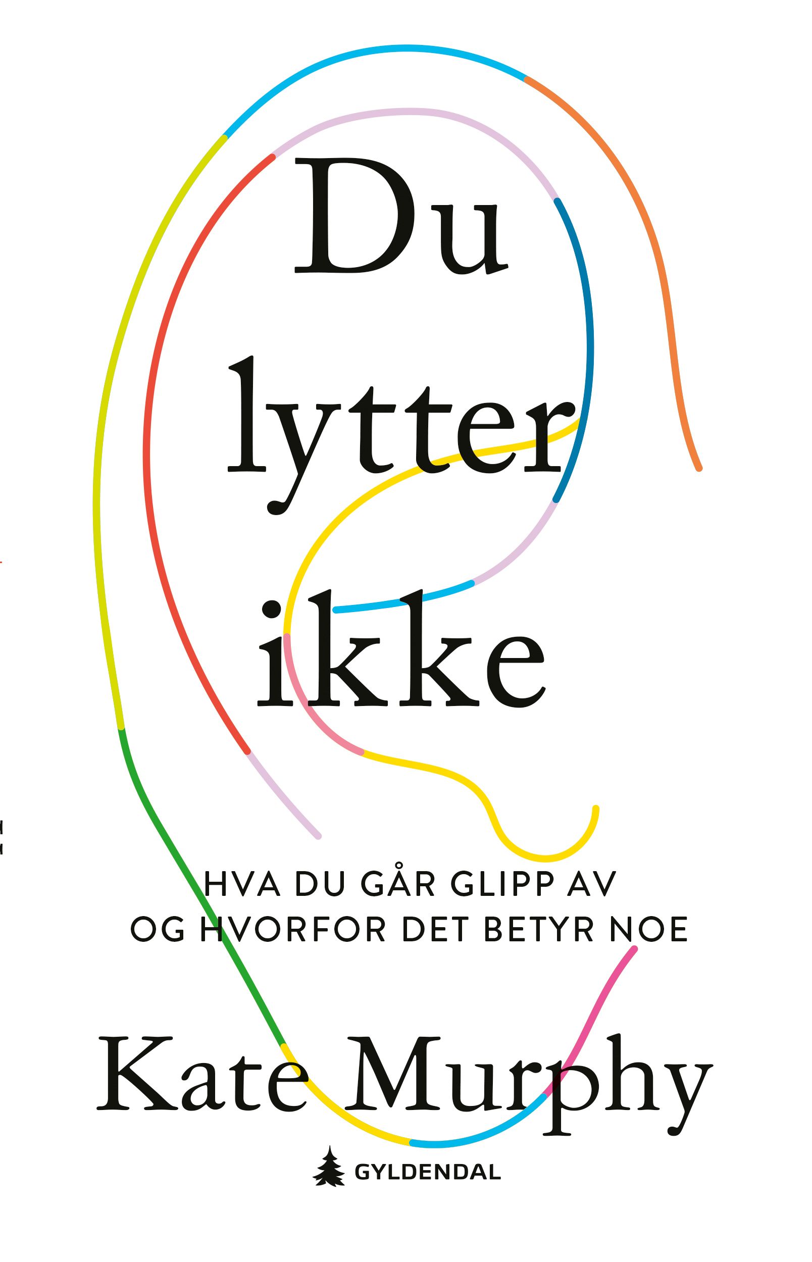 Du lytter ikke - hva du går glipp av og hvorfor det betyr noe