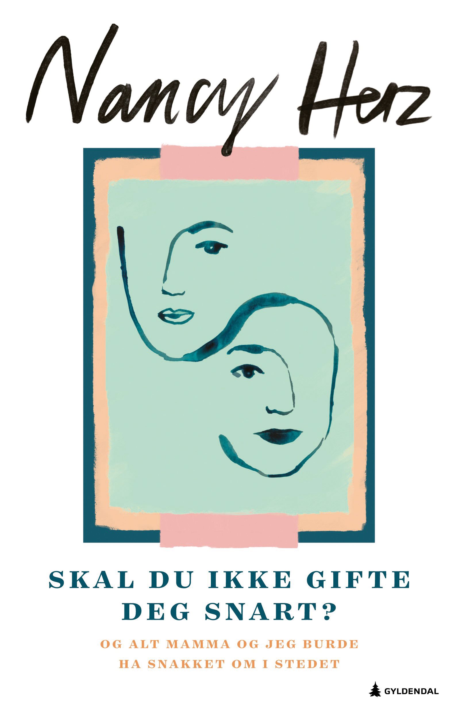 Skal du ikke gifte deg snart? - og alt mamma og jeg burde ha snakket om i stedet