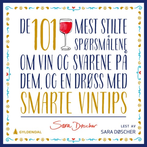 De 101 mest stilte spørsmålene om vin og svarene på dem - og en drøss med smarte vintips