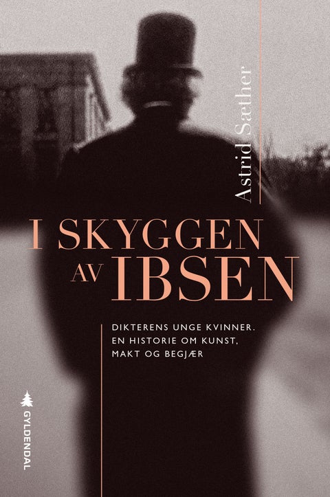 I skyggen av Ibsen - dikterens unge kvinner : en historie om kunst, makt og begjær