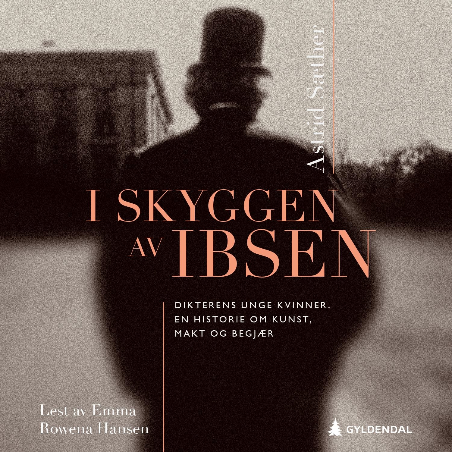 I skyggen av Ibsen - dikterens unge kvinner : en historie om kunst, makt og begjær