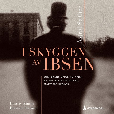 I skyggen av Ibsen - dikterens unge kvinner : en historie om kunst, makt og begjær