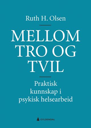 Mellom tro og tvil - praktisk kunnskap i psykisk helsearbeid