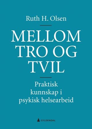 Mellom tro og tvil - praktisk kunnskap i psykisk helsearbeid