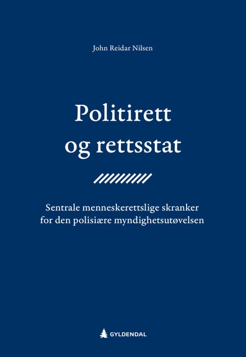 Politirett og rettsstat - sentrale menneskerettslige skranker for den polisiære myndighetsutøvelsen
