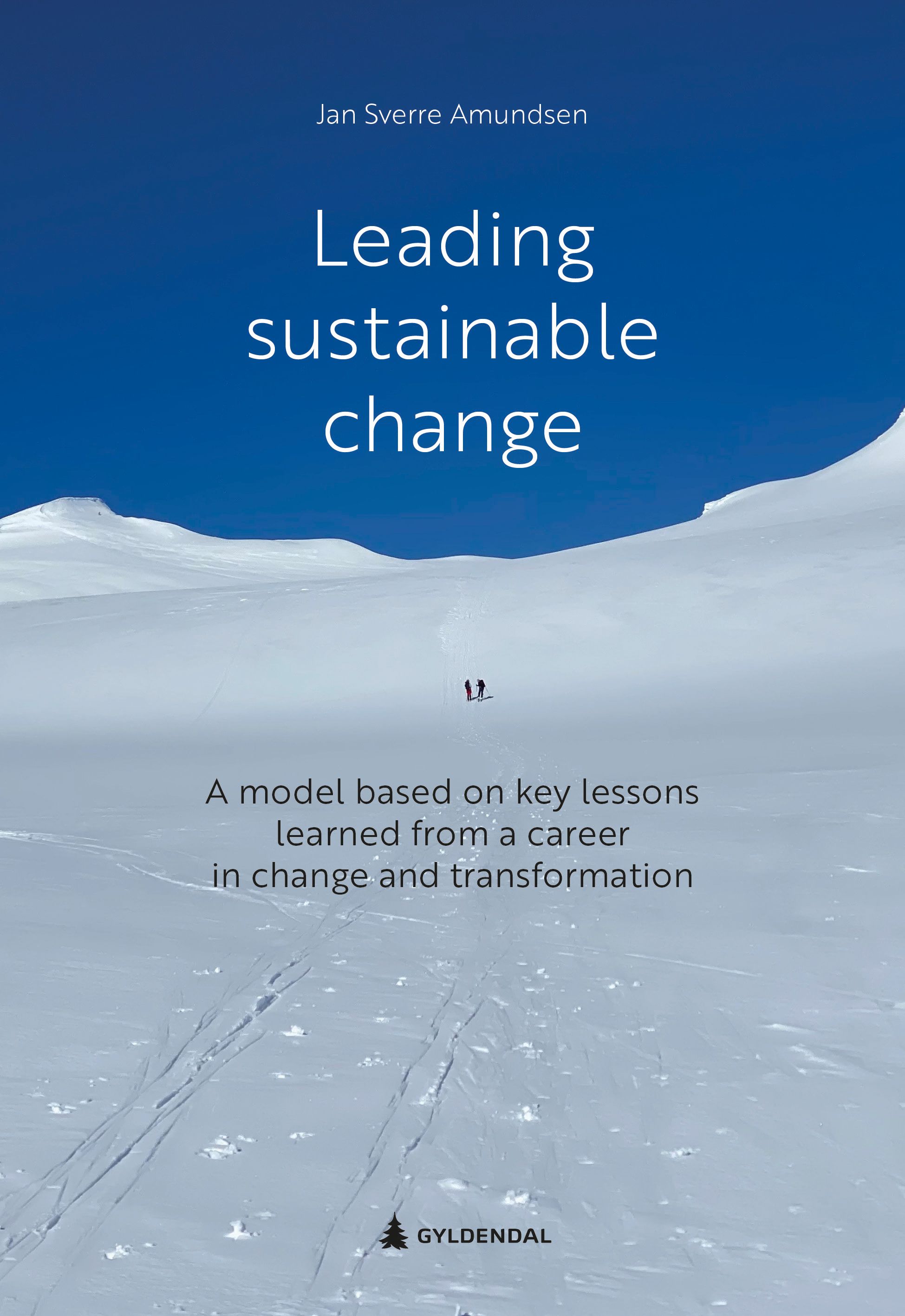 Leading sustainable change - a model based on key lessons learned from a career in change and transformation