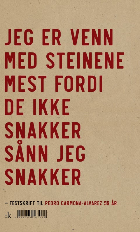 Jeg er venn med steinene mest fordi de ikke snakker sånn jeg snakker - festskrift til Pedro Carmona-Alvarez 50 år!