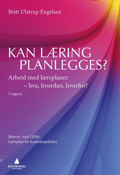 Kan læring planlegges? - arbeid med læreplaner - hva, hvordan, hvorfor : skrevet mot LK06: læreplan for kunnskapsløftet
