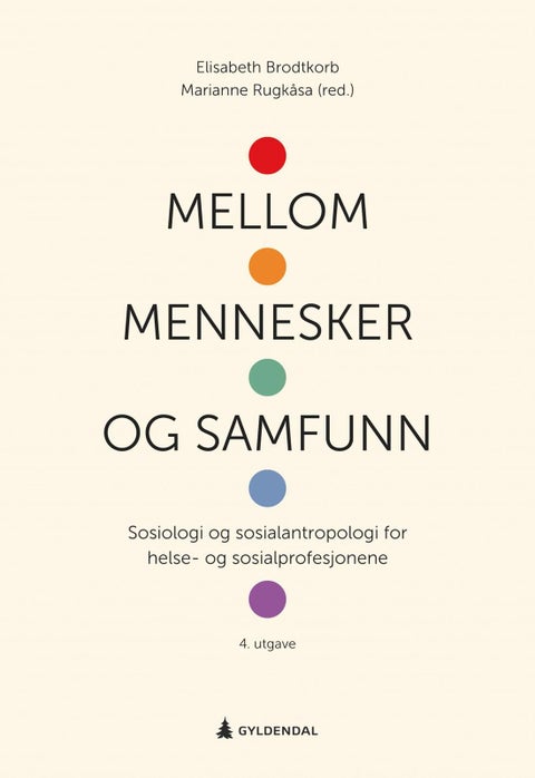 Mellom mennesker og samfunn - sosiologi og sosialantropologi for helse- og sosialprofesjonene