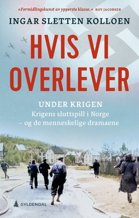 Hvis vi overlever - krigens sluttspill - og de menneskelige dramaene