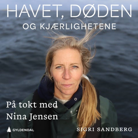 Havet, døden og kjærlighetene - på tokt med Nina Jensen