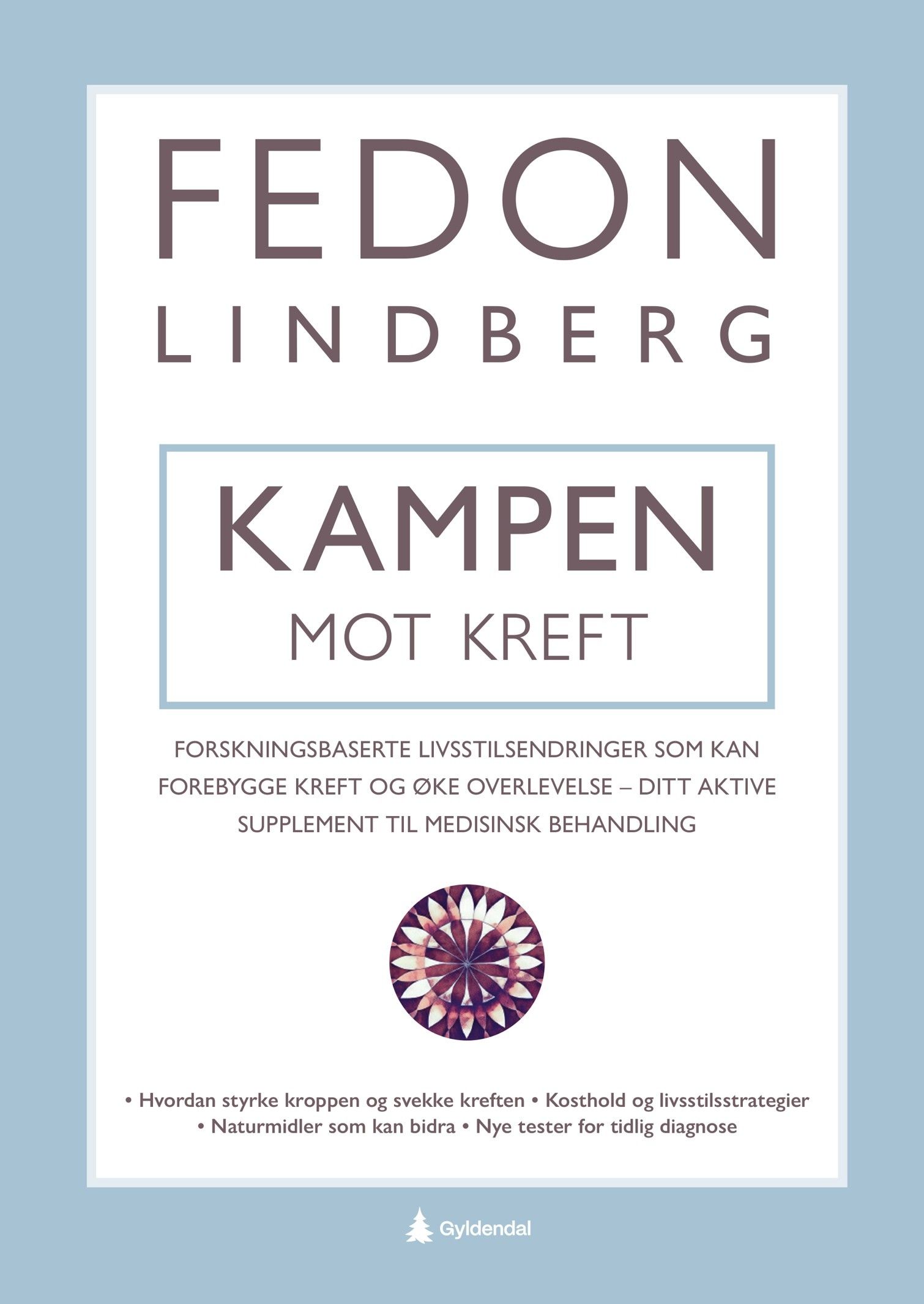 Kampen mot kreft - forskningsbaserte livsstilsendringer som kan forebygge kreft og øke overlevelse - ditt aktive supplement til medisinsk behandling
