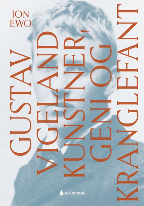 Gustav Vigeland - kunstner, geni og kranglefant