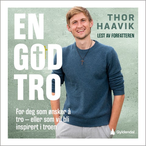 En god tro - for deg som ønsker å tro - eller som vil bli inspirert i troen