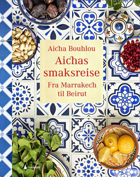 Aichas smaksreise - fra Marrakech til Beirut