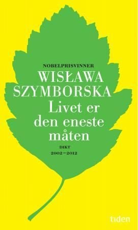 Livet er den eneste måten - dikt 2002-2012
