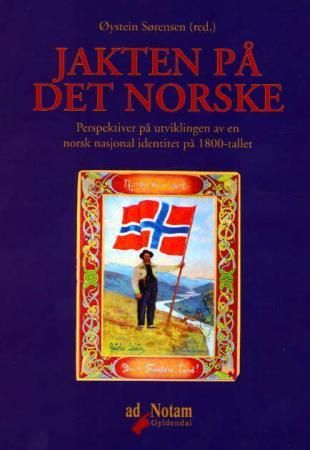 Jakten på det norske - perspektiver på utviklingen av en norsk nasjonal identitet på 1800-tallet