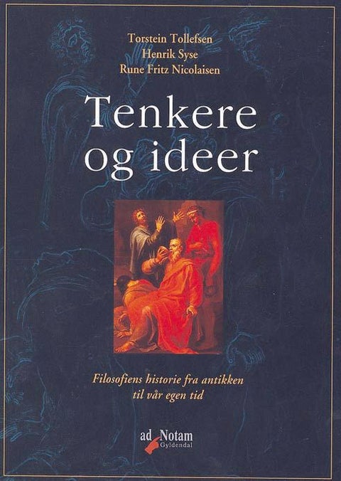 Tenkere og ideer - filosofiens historie fra antikken til vår egen tid