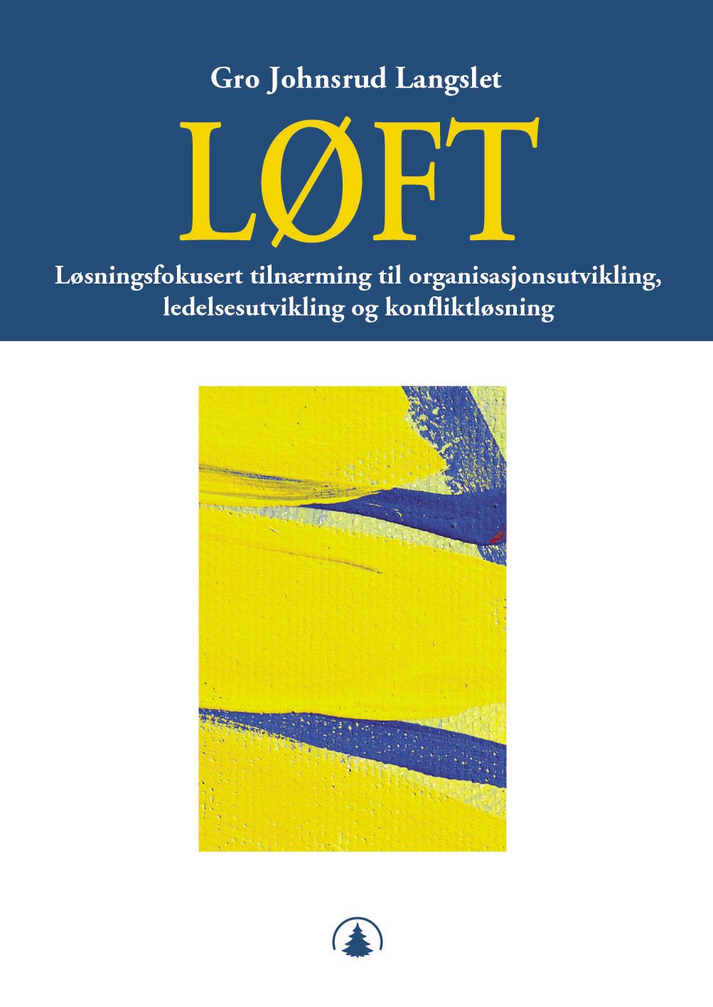 LØFT - løsningsfokusert tilnærming til organisasjonsutvikling, ledelsesutvikling og konfliktløsning