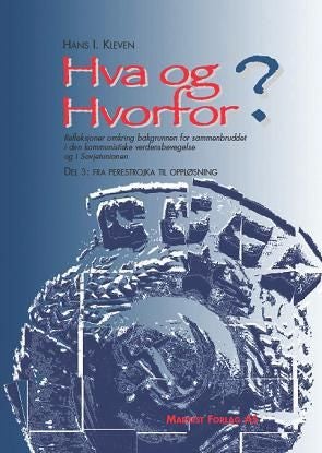 Hva og hvorfor? - refleksjoner omkring bakgrunnen for sammenbruddet i den kommunistiske verdensbevegelse og i Sovjetunionen : del 3: fra perestrojka til oppløsning
