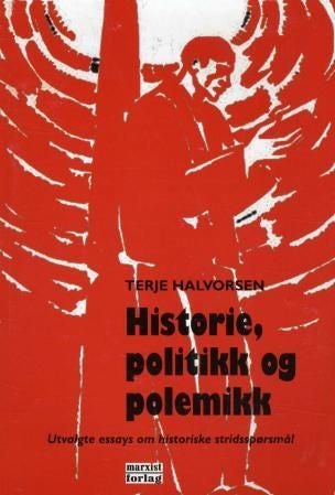 Historie, politikk og polemikk - utvalgte essays om historiske stridsspørsmål