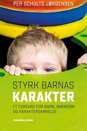 Styrk barnas karakter - et forsvar for barn, barndom og karakterdannelse