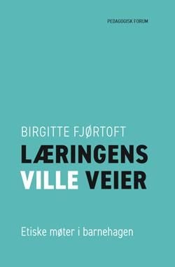 Læringens ville veier - etiske møter i barnehagen